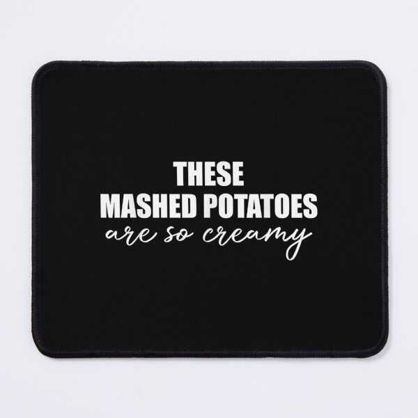 Item preview, These Mashed Potatoes are So Creamy designed and sold by Guslyakovaagafy.