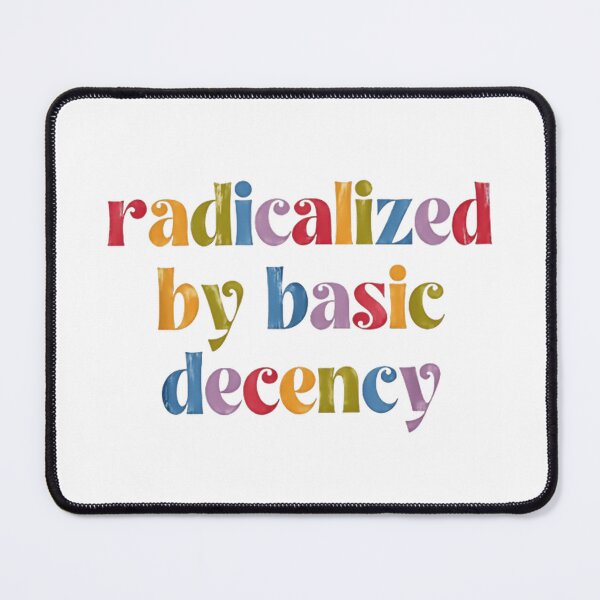 Item preview, Radicalized By Basic Decency Because Equality Isn’t Radical designed and sold by HumansStuck12.