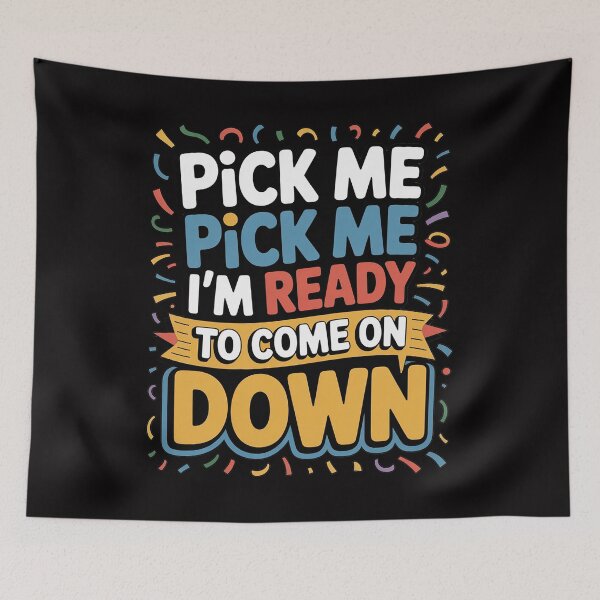 Item preview, Pick Me I'm Ready To Come On Down Enthusiastic Phrase designed and sold by demarioTTS.
