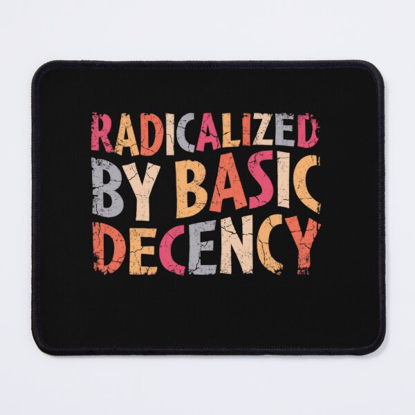 Item preview, Radicalized By Basic Decency And Standing Up designed and sold by HumansStuck12.