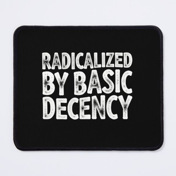 Item preview, Radicalized By Basic Decency Standing For Everyone designed and sold by HumansStuck12.
