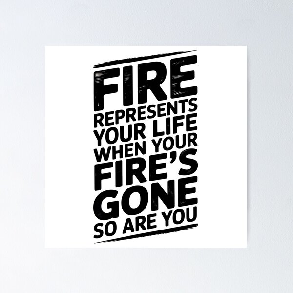 Item preview, Fire Represents Your Life Quote designed and sold by graphic-genie.