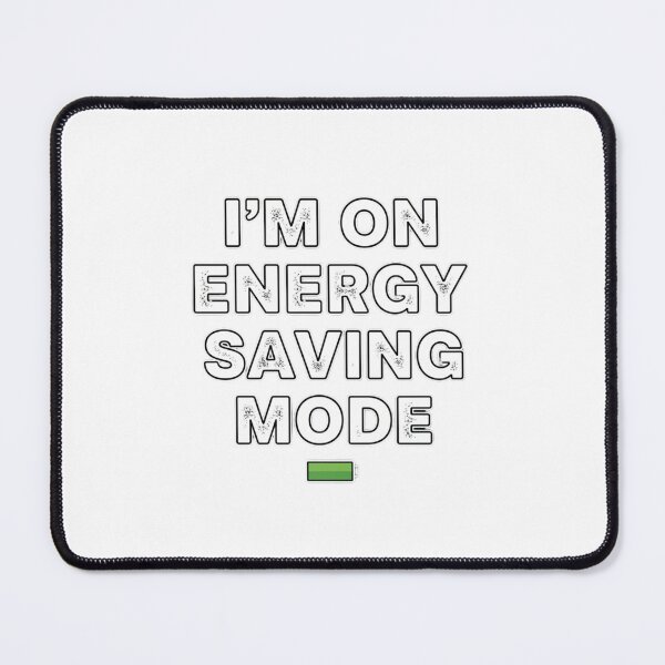 Item preview, I'm On Energy Saving Mode Low Battery Modern Humor designed and sold by chattsuede.