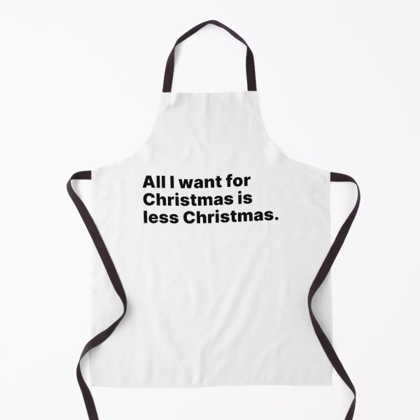 Item preview, All I want for Christmas is less Christmas | Black text designed and sold by ThingsOnTees.