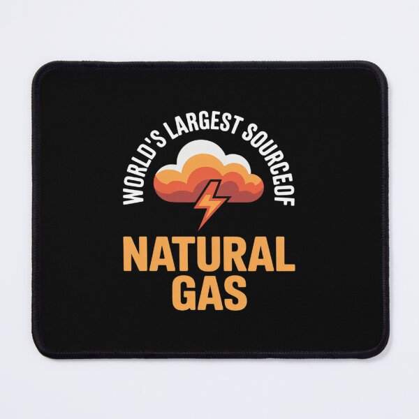 Item preview, World’s Largest Source of Natural Gas Funny designed and sold by BubblePancake.