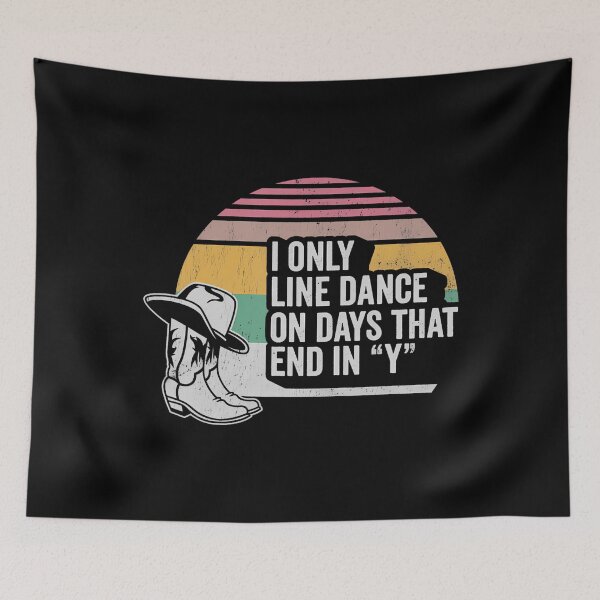 Item preview, I Only Line Dance On Days That End In Y designed and sold by RebeccaCelia.