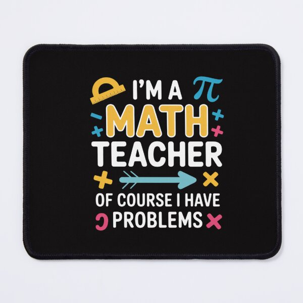 Item preview, I'm A Math Teacher Of Course I Have Problems designed and sold by CareTopping.