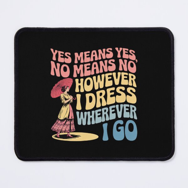 Item preview, Yes Means Yes No Means No However I Dress Wherever I Go designed and sold by SnackPAC.