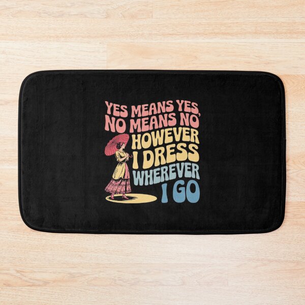 Item preview, Yes Means Yes No Means No However I Dress Wherever I Go designed and sold by SnackPAC.