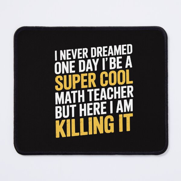 Item preview, I Never Dreamed One Day I'd Be A Cool Math Teacher designed and sold by CareTopping.