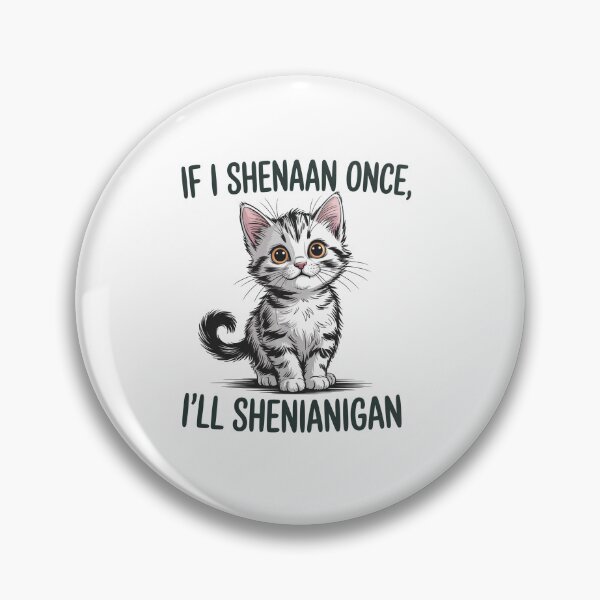 Item preview, If I Shenan Once I'Ll Shenanigan Cat designed and sold by SiegridOffical.