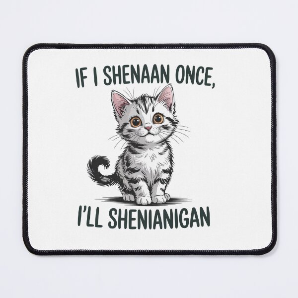 Item preview, If I Shenan Once I'Ll Shenanigan Cat designed and sold by SiegridOffical.