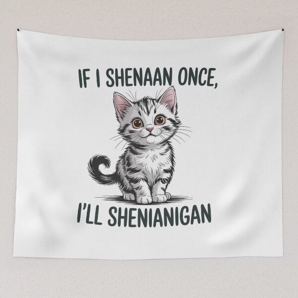Item preview, If I Shenan Once I'Ll Shenanigan Cat designed and sold by SiegridOffical.