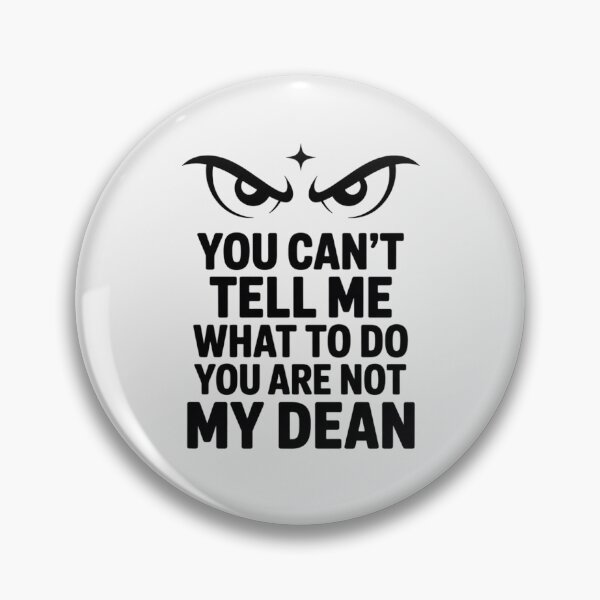 Item preview, You Can't Tell Me What to Do You are Not My Dean designed and sold by LittleDame.