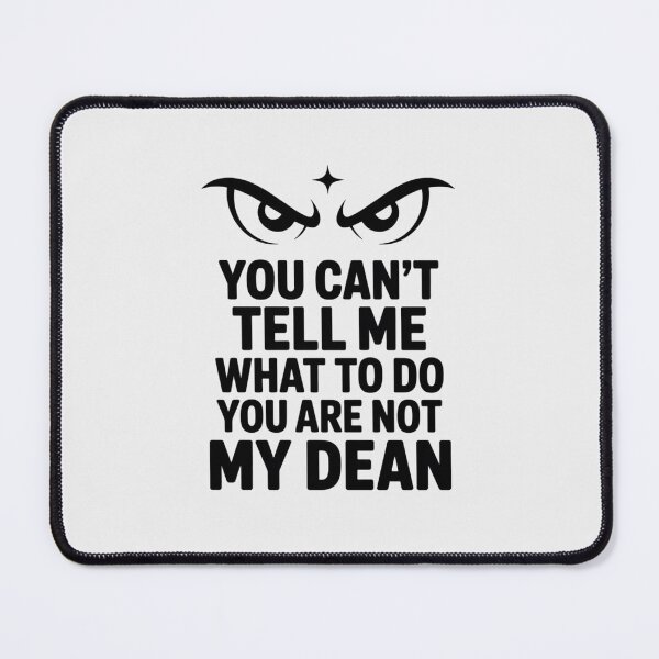 Item preview, You Can't Tell Me What to Do You are Not My Dean designed and sold by LittleDame.