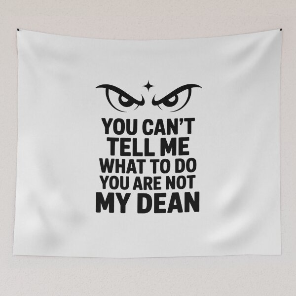 Item preview, You Can't Tell Me What to Do You are Not My Dean designed and sold by LittleDame.