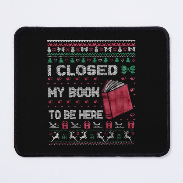 Item preview, I Closed My Book To Be Here Christmas, Book Lover Ugly, Funny Reading, Holiday Season Reader designed and sold by peggycantu.