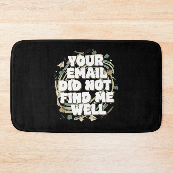 Item preview, Your Email Did Not Find Me Well -  Office Humor  designed and sold by MIMSCorneR.
