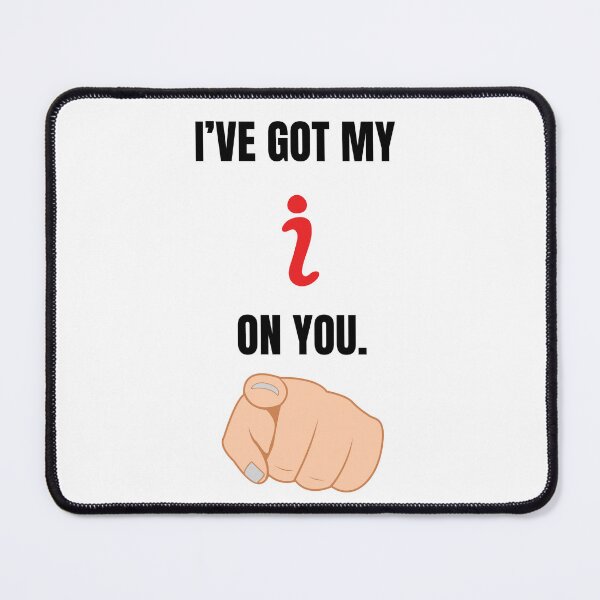 Item preview, I've Got My i On You designed and sold by SethCraft.