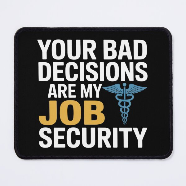 Item preview, Your Bad Decisions are My Job Security Hospital Doctor designed and sold by DetroitMug.