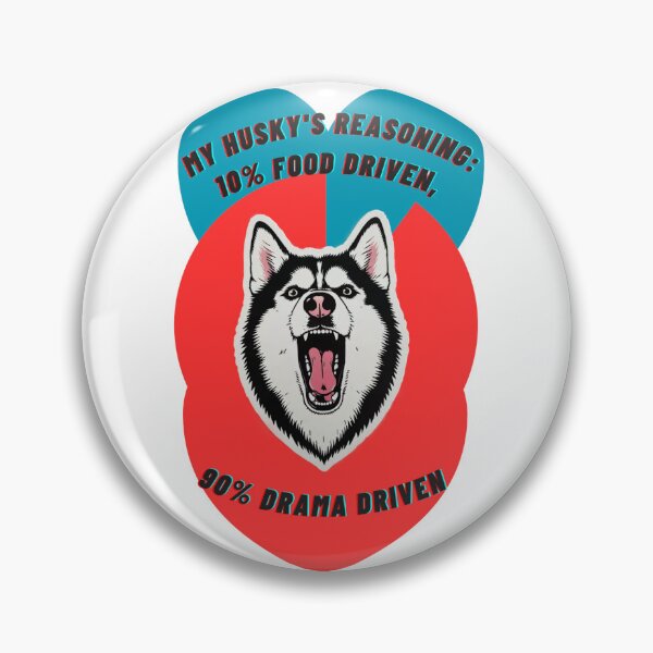 Item preview, My Husky's reasoning: 10% food driven, 90% drama driven. designed and sold by Malfinio.