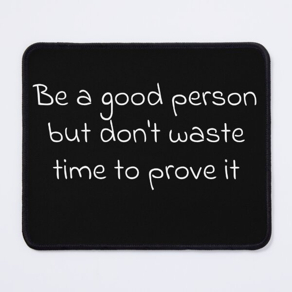 Item preview, Be a good person but don't waste time to prove it  designed and sold by Creations by lyne.
