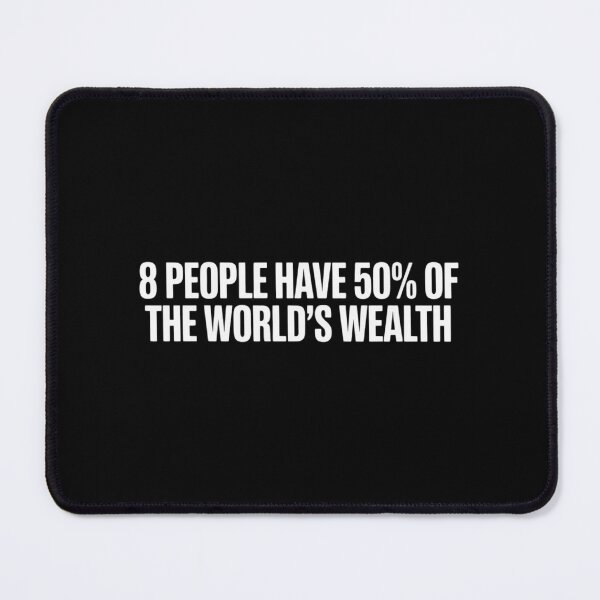 Item preview, 8 People Have 50% of The World's Wealth Quote designed and sold by BubblePancake.