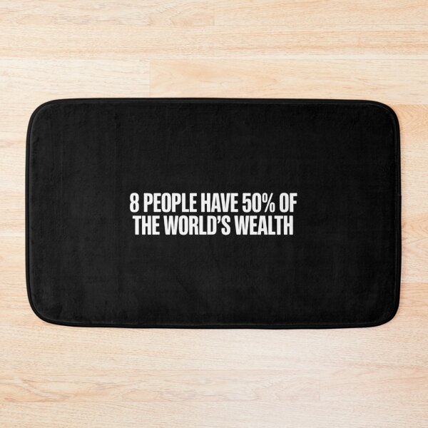 Item preview, 8 People Have 50% of The World's Wealth Quote designed and sold by BubblePancake.