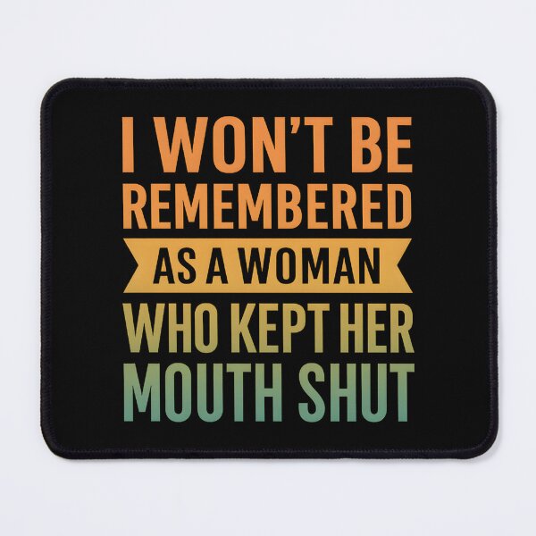 Item preview, I Won't Be Remembered As A Woman Who Kept Her Mouth Shut designed and sold by hemagamo.