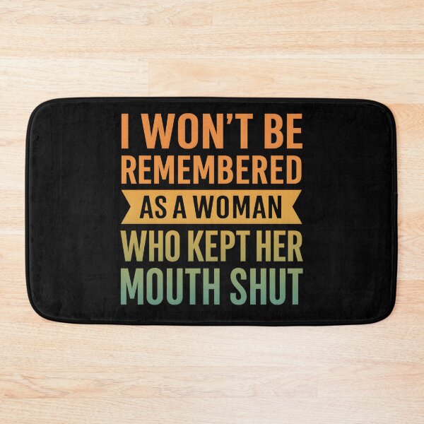 Item preview, I Won't Be Remembered As A Woman Who Kept Her Mouth Shut designed and sold by hemagamo.