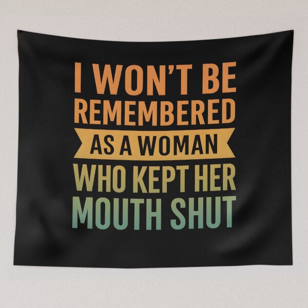 Item preview, I Won't Be Remembered As A Woman Who Kept Her Mouth Shut designed and sold by hemagamo.