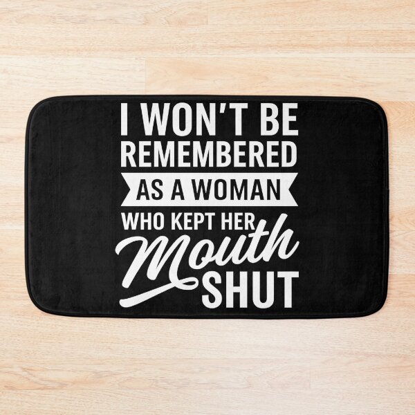 Item preview, I Won't Be Remembered As A Woman Who Kept Her Mouth Shut designed and sold by hemagamo.