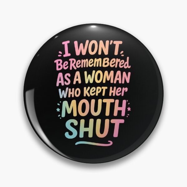 Item preview, I Won't Be Remembered As A Woman Who Kept Her Mouth Shut designed and sold by hemagamo.