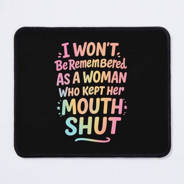 Item preview, I Won't Be Remembered As A Woman Who Kept Her Mouth Shut designed and sold by hemagamo.