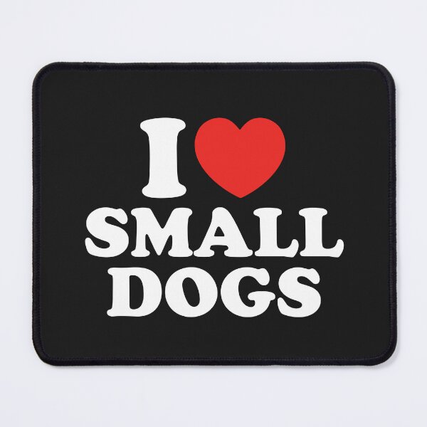 Item preview, I LOVE SMALL DOGS designed and sold by shitpostee.