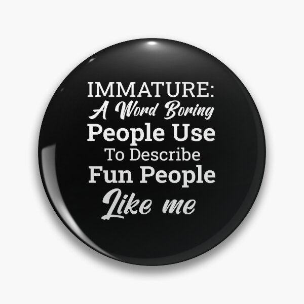 Item preview, Immature Definition Funny Quote Boring People Describe Fun People Sarcastic Humor Gift Idea designed and sold by karibov.