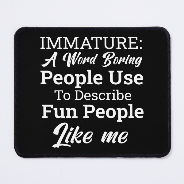 Item preview, Immature Definition Funny Quote Boring People Describe Fun People Sarcastic Humor Gift Idea designed and sold by karibov.
