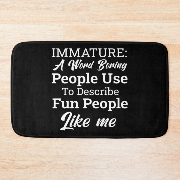Item preview, Immature Definition Funny Quote Boring People Describe Fun People Sarcastic Humor Gift Idea designed and sold by karibov.