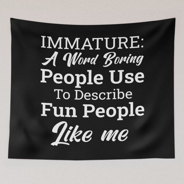 Item preview, Immature Definition Funny Quote Boring People Describe Fun People Sarcastic Humor Gift Idea designed and sold by karibov.