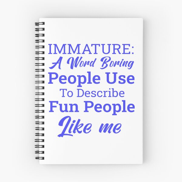 Item preview, Immature: a Word Boring People Use to Describe Fun People Like Me – Funny Quote Idea designed and sold by karibov.