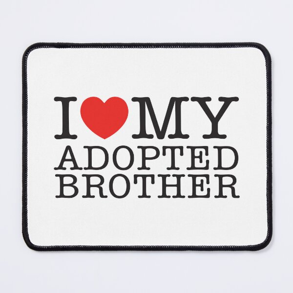Item preview, I Love My Adopted Brother designed and sold by shitpostee.