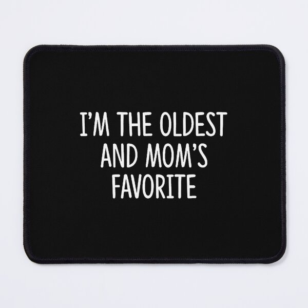 Item preview, I'M The Oldest And Mom'S Favorite - designed and sold by AntoinetteKris.