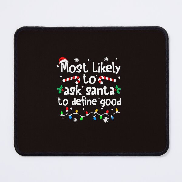 Item preview, Most Likely To Ask Santa To Define Good  designed and sold by ImeldaSparks.