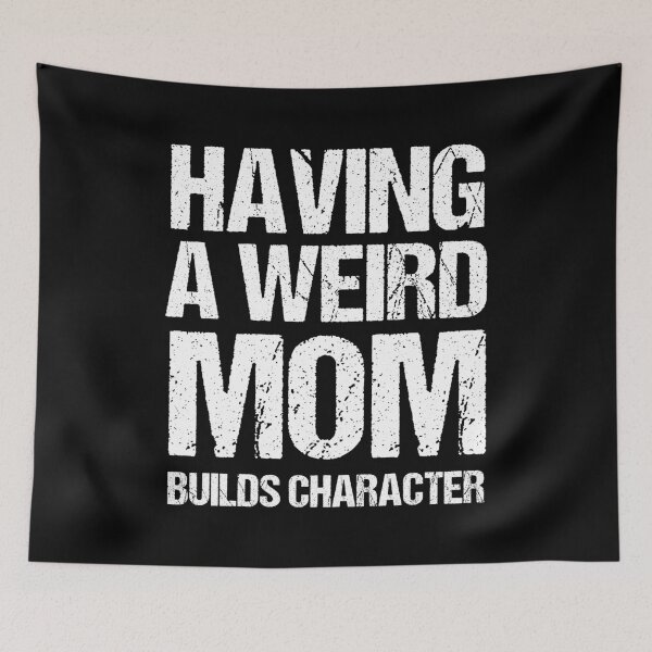 Item preview, Having a Weird Mom Builds Character – Funny Quote Gift for Mother’s Day, Birthdays & Family Celebrations designed and sold by karibov.