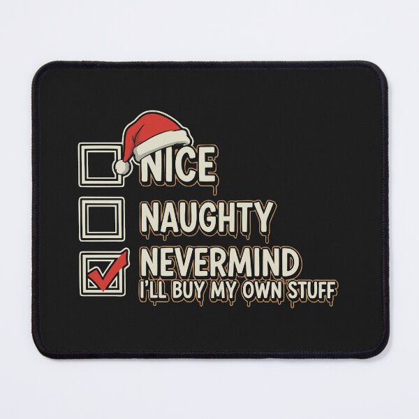 Item preview, Nice Naughty NeverMind I'll Buy My Own Stuff Christmas List Funny designed and sold by alenaz.