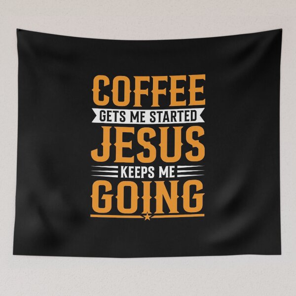 Item preview, Coffee Gets Me Started Jesus Keeps Me Going Quote designed and sold by MursalinDesigns.