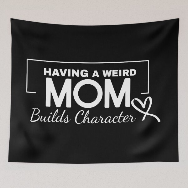 Item preview, Having a Weird Mom Builds Character – Funny Quote Gift for Mother’s Day, Birthdays & Family Celebrations designed and sold by karibov.