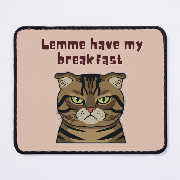 Item preview, Lemme Have My Breakfast Annoyed Cat designed and sold by Designnari.
