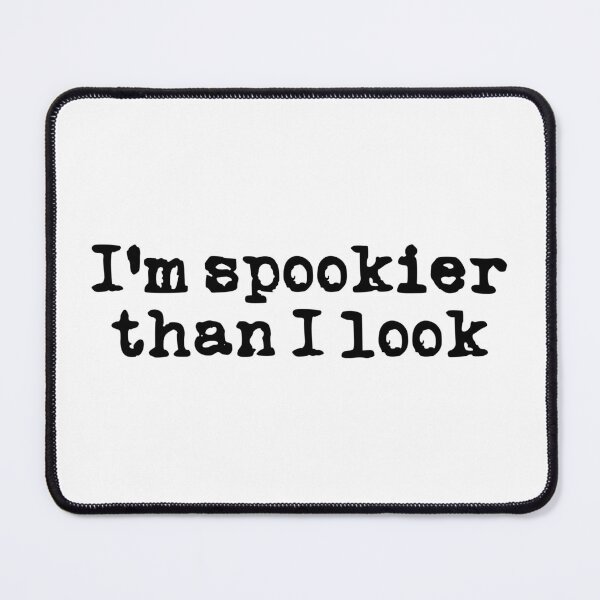 Item preview, I'm Spookier Than I Look (black font) designed and sold by Pencil on Paper CA.