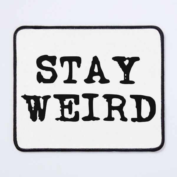 Item preview, Stay Weird (stacked black font) designed and sold by Pencil on Paper CA.